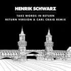 Henrik Schwarz - Take Words In Return (C2 Version)