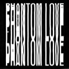 Phantom Love - Phantom Love