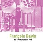 Francois Bayle - Les Couleurs De La Nuit