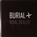 Burial - Rival Dealer