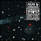 Juju & Jordash - Waldorf salad / Third planet from altair