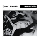 Severed Heads - Since The Accident