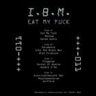 I.B.M. - Eat My Fuck