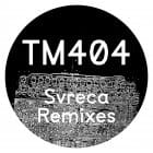 TM404 - Svreca Remixes