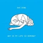 Das Ding - Why Is My Life So Boring?