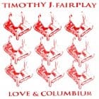 Timothy J. Fairplay - Love & Columbium