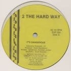 2 The Hard Way - Its Dangerous