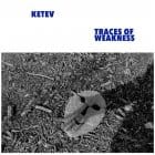 KETEV - Traces of Weakness