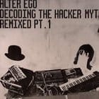 Alter Ego - Decoding The Hacker Myth (remixes pt 1)