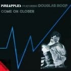 Pineapples Featuring Douglas Roop - Come On Closer