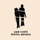 Dan White - Digital Physics