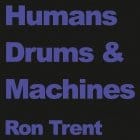 Ron Trent - Humans, Drums and Machines