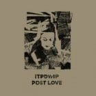 ITPDWIP - Post Love