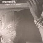 Surgeon - Screw The Roses