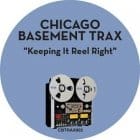 Chicago Basement Trax  - Keeping It Reel Right 