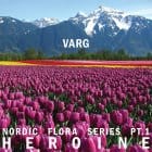 Varg - Nordic Flora Series Pt.1: Heroine