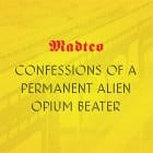 Madteo - Confessions Of A Permanent Alien Opium Beater