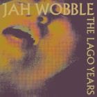 Jah Wobble - The Lago Years