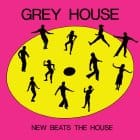 Grey House - New Beats The House