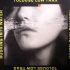 Tolouse Low Trax - Rushing Into Water