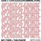 Ghettohousedrummachine - My Own / Suadade