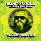 Hermeto Pascoal & Grupo Vice Versa - Viajando Com O Som (The Lost 1976 Vice-Versa Studio Session)