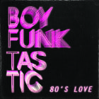 Boy Funktastic - 80's Love