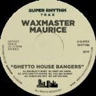 Waxmaster Maurice - Ghetto House Bangers