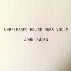 John Swing - Unreleased House Dubs Vol 2