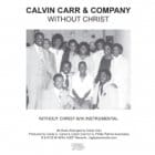 Calvin Carr & Company - Without Christ