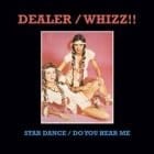 Dealer / Whizz!! - Star Dance / Do You Hear Me?