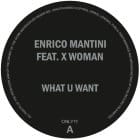 Enrico Mantini feat X Woman - What U Want