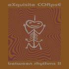 Exquisite Corpse - Between Rhythms II