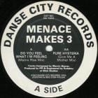 Menace Makes 3 -  Do You Feel What I'm Feeling (Matrix Rise Mix) / Pure Hysteria (Give Me A Mother Mix)