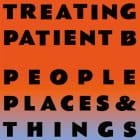 People Places & Things - Treating Patient A
