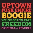 Uptown Funk Empire - Boogie / You've Got To Have Freedom