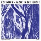 Roe Deers - Lazer In The Jungle EP