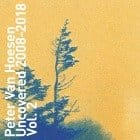 Peter Van Hoesen - Uncovered 2008-2018 Vol. 2