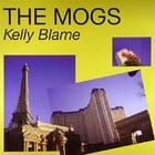 The Mogs - Kelly Blame