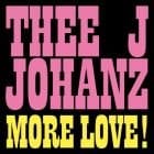 Thee J Johanz - More Love!