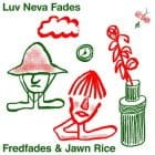 Fred Fades & Jawnrice - Luv Neva Fades