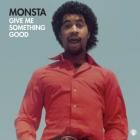 Monsta - Give Me Something Good