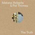 Pat Thomas & Matana Roberts - The Truth