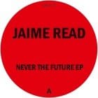 Jaime Read - Never The Future EP