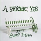 A Psychic Yes - That Swamp Feeling