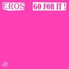 Eros - Go For It