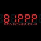 V/A - Bippp: French Synth Wave 1979-85