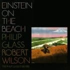 Philip Glass / Robert Wilson - Einstein On The Beach