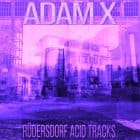 Adam X - Rudersdorf Acid Tracks