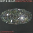 Kerri Chandler - Spaces and Places: Album Sampler 